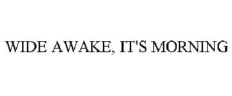 WIDE AWAKE IT'S MORNING