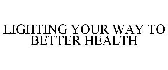 LIGHTING YOUR WAY TO BETTER HEALTH