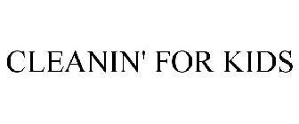 CLEANIN' FOR KIDS