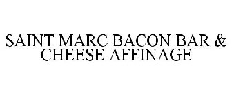 SAINT MARC BACON BAR & CHEESE AFFINAGE