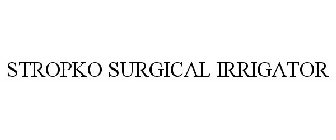 STROPKO SURGICAL IRRIGATOR