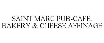 SAINT MARC PUB-CAFÉ, BAKERY & CHEESE AFFINAGE