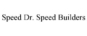 SPEED DR. SPEED BUILDERS