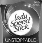 BOLD INTRÉPIDE LADY SPEED STICK UNSTOPPABLE