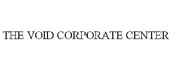 THE VOID CORPORATE CENTER