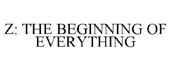 Z: THE BEGINNING OF EVERYTHING