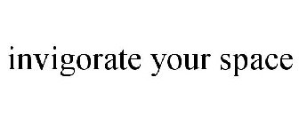 INVIGORATE YOUR SPACE