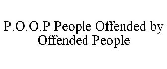 P.O.O.P PEOPLE OFFENDED BY OFFENDED PEOPLE