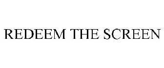 REDEEM THE SCREEN