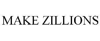 MAKE ZILLIONS