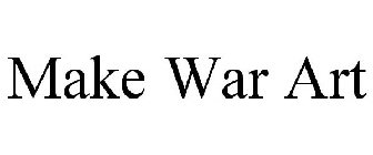 MAKE WAR ART