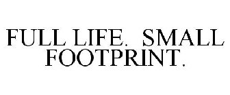 FULL LIFE. SMALL FOOTPRINT.