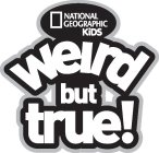 NATIONAL GEOGRAPHIC KIDS WEIRD BUT TRUE!