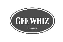 GEE WHIZ SINCE 1928