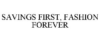 SAVINGS FIRST, FASHION FOREVER