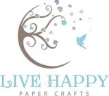 LIVE HAPPY PAPER CRAFTS