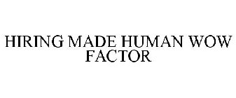 HIRING MADE HUMAN WOW FACTOR