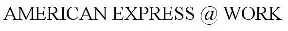AMERICAN EXPRESS @ WORK