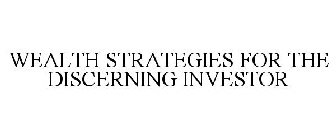 WEALTH STRATEGIES FOR THE DISCERNING INVESTOR
