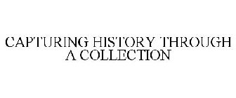 CAPTURING HISTORY THROUGH A COLLECTION