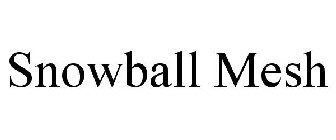 SNOWBALL MESH