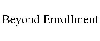 BEYOND ENROLLMENT