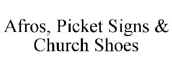 AFROS, PICKET SIGNS & CHURCH SHOES