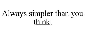 ALWAYS SIMPLER THAN YOU THINK.
