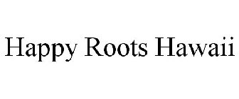 HAPPY ROOTS HAWAII