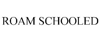ROAM SCHOOLED