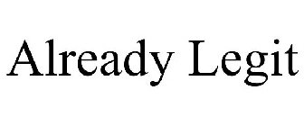 ALREADY LEGIT