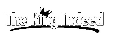 THE KING INDEED