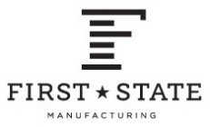 F FIRST STATE MANUFACTURING