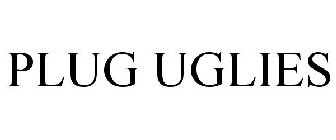 PLUG UGLIES