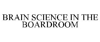BRAIN SCIENCE IN THE BOARDROOM