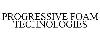 PROGRESSIVE FOAM TECHNOLOGIES