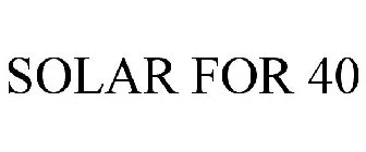 SOLAR FOR 40