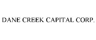 DANE CREEK CAPITAL CORP.