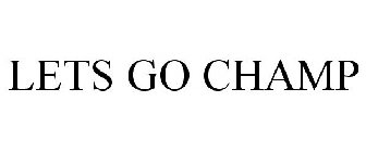 LETS GO CHAMP