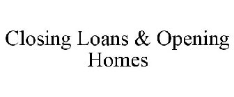 CLOSING LOANS & OPENING HOMES