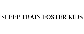 SLEEP TRAIN FOSTER KIDS