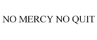 NO MERCY NO QUIT