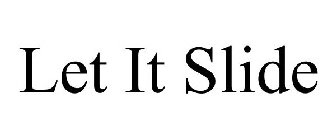LET IT SLIDE