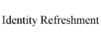 IDENTITY REFRESHMENT