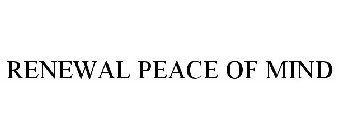 RENEWAL PEACE OF MIND