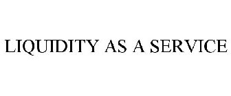 LIQUIDITY AS A SERVICE