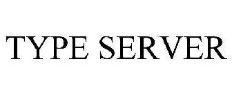 TYPE SERVER