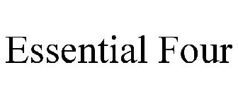 ESSENTIAL FOUR