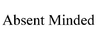 ABSENT MINDED