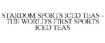 STARDOM SPORTS ICED TEAS - THE WORLD'S FIRST SPORTS ICED TEAS